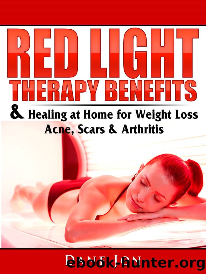 Red Light Therapy Benefits & Healing at Home for Weight Loss, Acne, Scars & Arthritis by Dane Jon