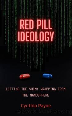 Red Pill Ideology: Lifting the Shiny Wrapping from the Manosphere by Cynthia Payne