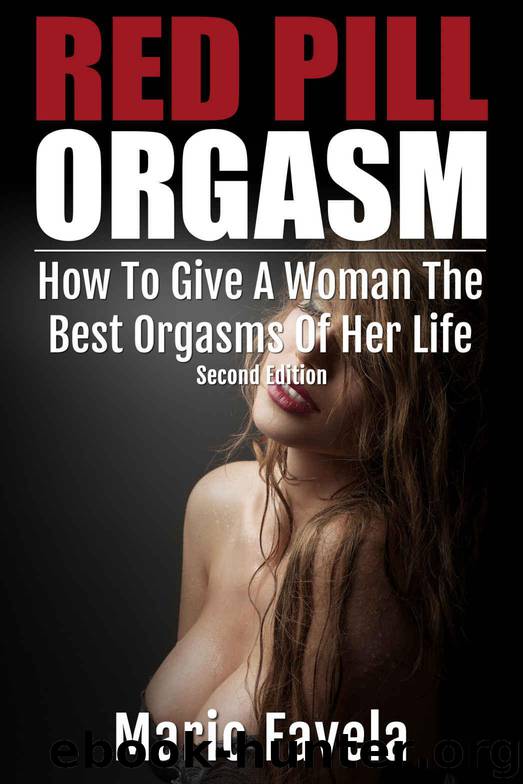 Red Pill Orgasm: How To Give A Woman The Best Orgasms Of Her Life by Favela Mario