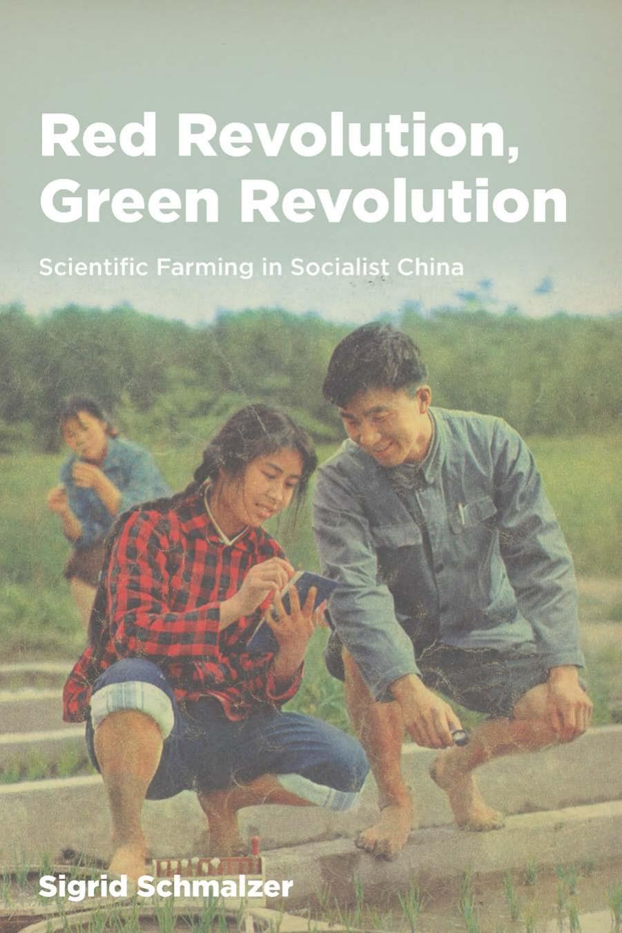 Red Revolution, Green Revolution: Scientific Farming in Socialist China by Sigrid Schmalzer