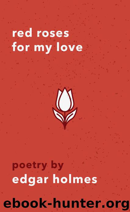 Red Roses For My Love by Edgar Holmes