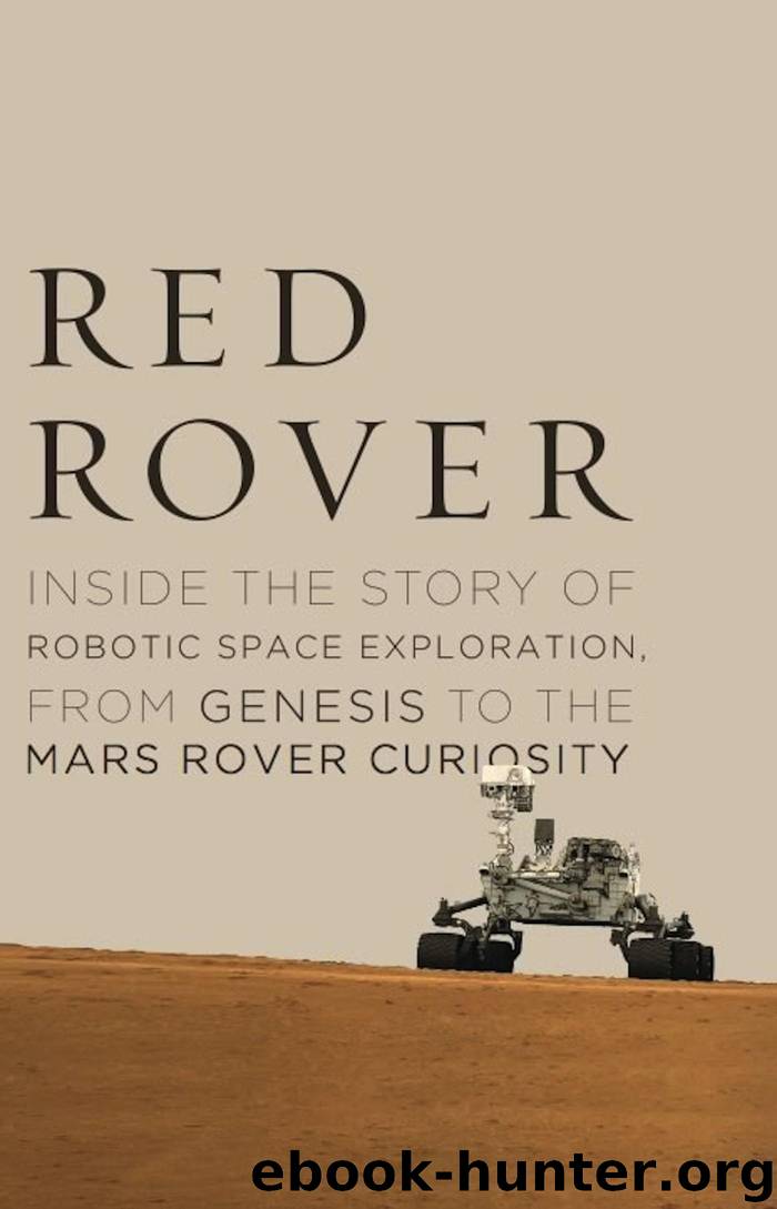 Red Rover: Inside the Story of Robotic Space Exploration, From Genesis to the Mars Rover Curiosity by Roger Wiens