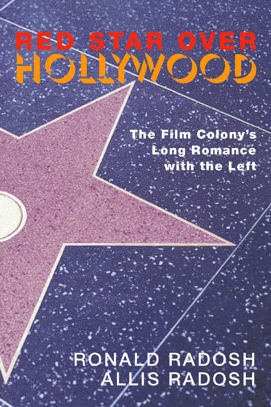 Red Star Over Hollywood: The Film Colonyâs Long Romance with the Left by Ronald Radosh