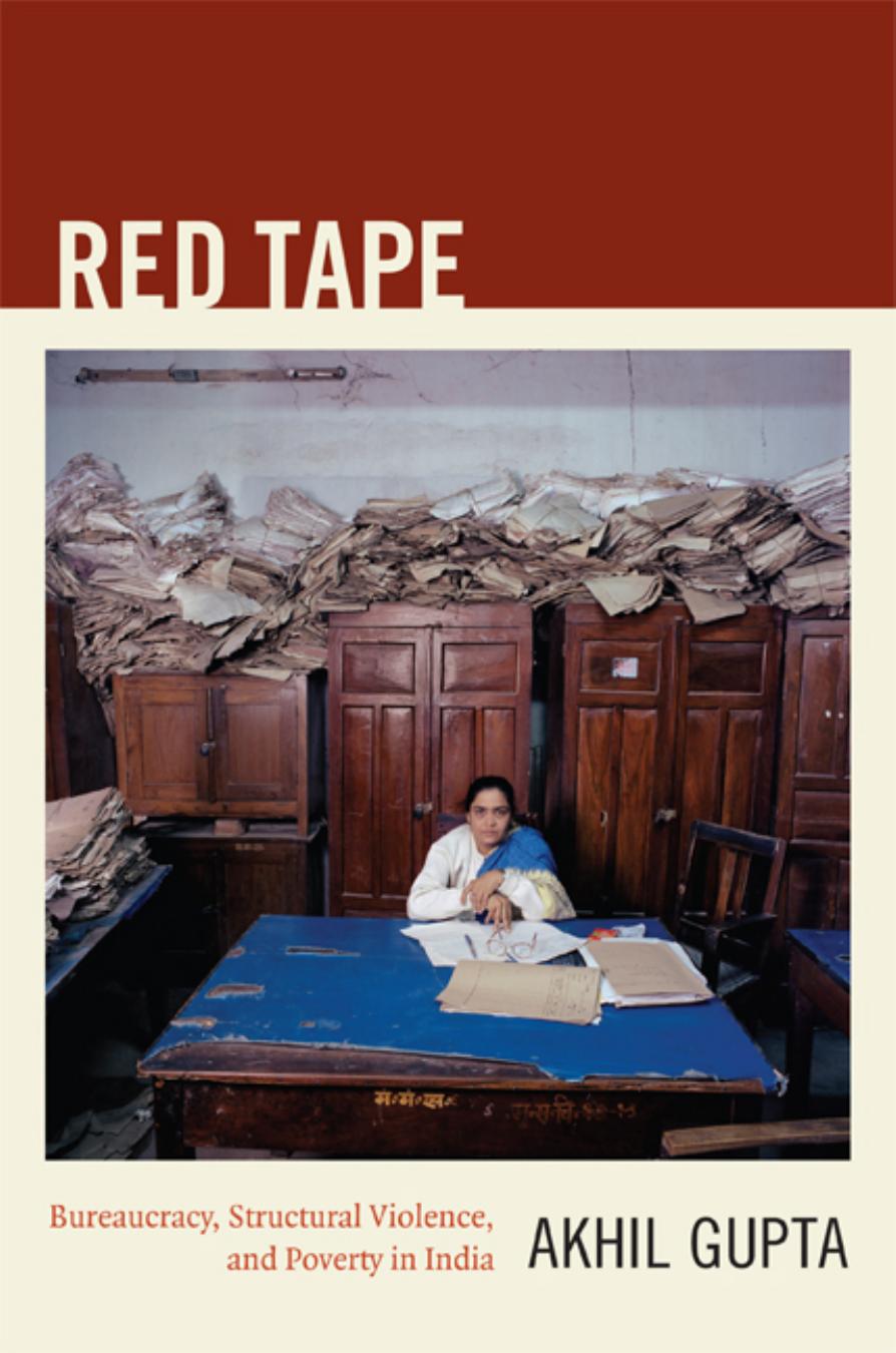 Red Tape: Bureaucracy, Structural Violence, and Poverty in India by Unknow