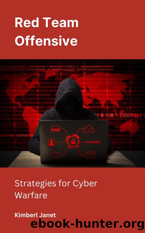 Red Team Offensive: Strategies for Cyber Warfare by Janet Kimberl