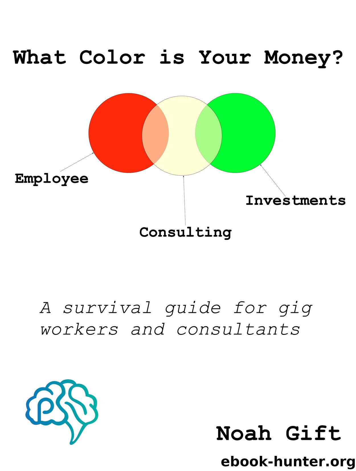 Red Yellow Green: What Color is Your Money? The survival manual for gig workers and consultants. by Noah Gift
