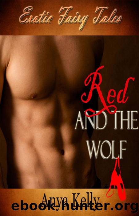 Red and the Wolf (Erotic Fairy Tales, #1) by Anya Kelly
