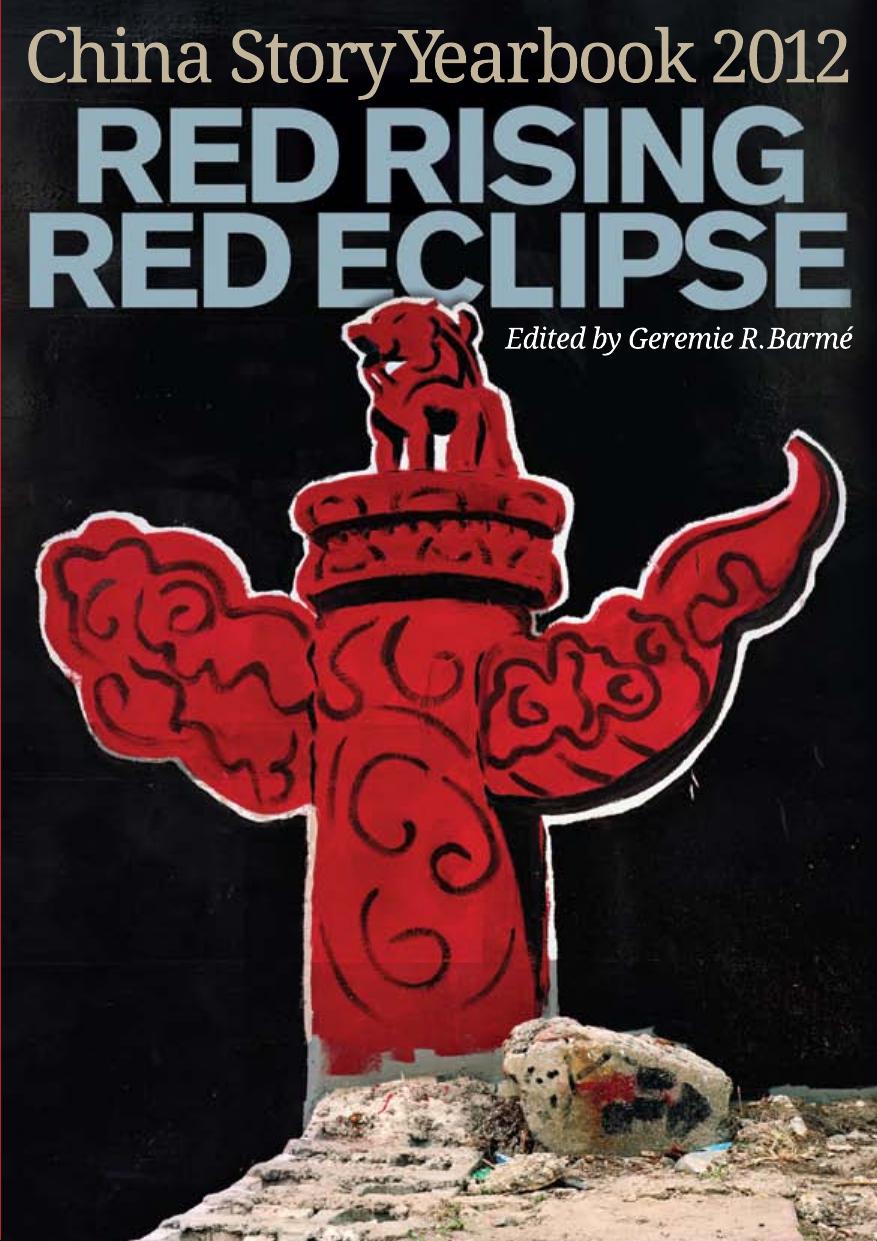 Red rising, red eclipse: China story yearbook 2012 by Barmé Geremie R