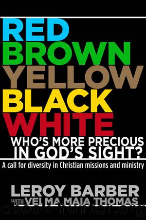 Red, Brown, Yellow, Black, White--Who's More Precious In God's Sight? by Leroy Barber
