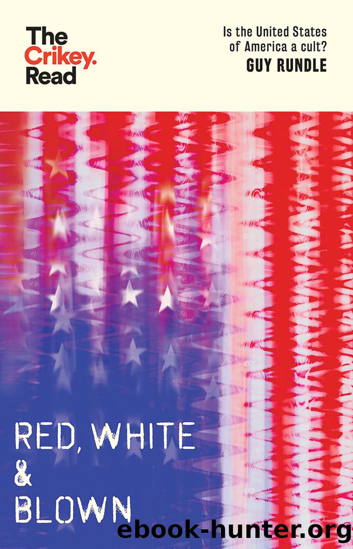Red, White and Blown: Is the United States of America a Cult? by Guy Rundle