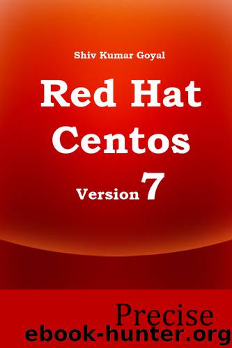 RedHat and Centos 7 Precise by Shiv Kumar Goyal