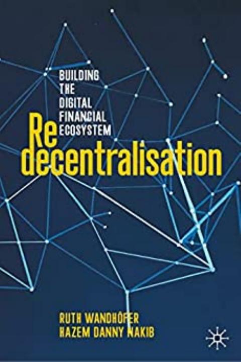 Redecentralisation: Building the Digital Financial Ecosystem by Ruth Wandhöfer Hazem Danny Nakib