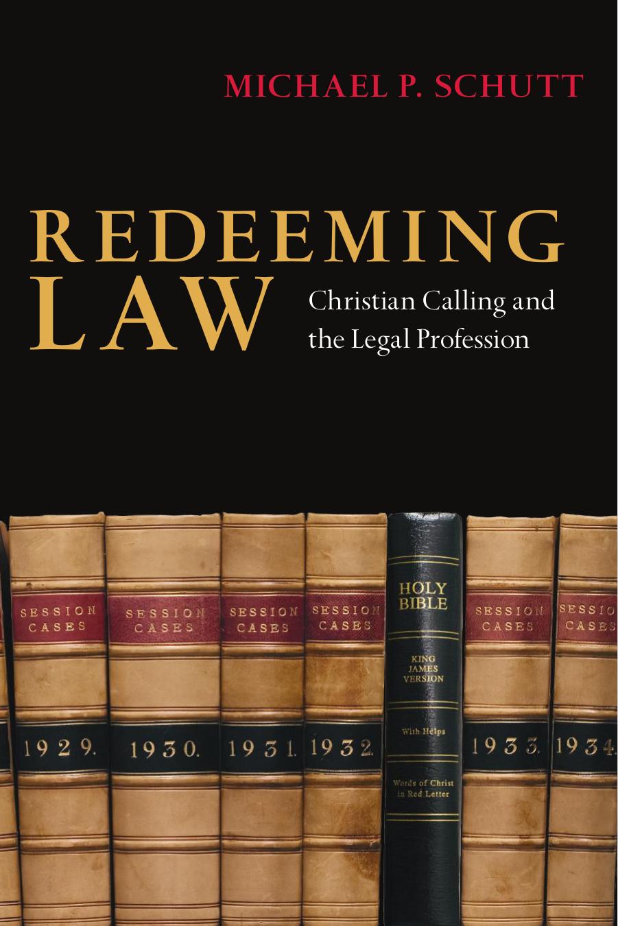 Redeeming Law : Christian Calling and the Legal Profession by Michael P. Schutt