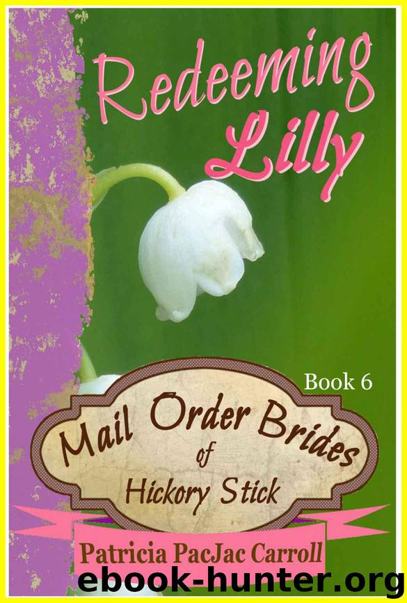 Redeeming Lilly: Sweet Historical Romance (Mail Order Brides of Hickory Stick Book 6) by Carroll Patricia PacJac