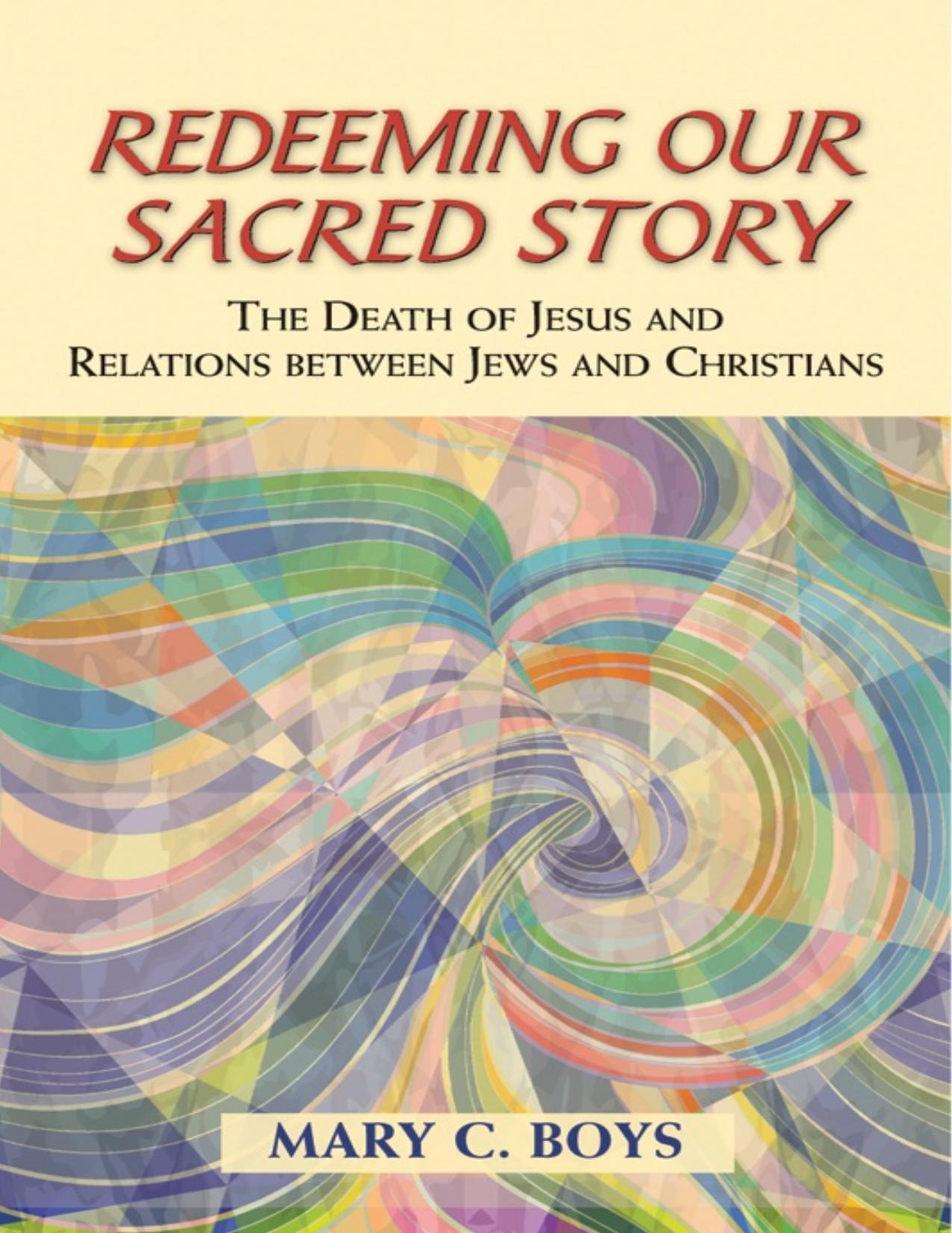 Redeeming Our Sacred Story : The Death of Jesus and Relations between Jews and Christians by Mary C. Boys