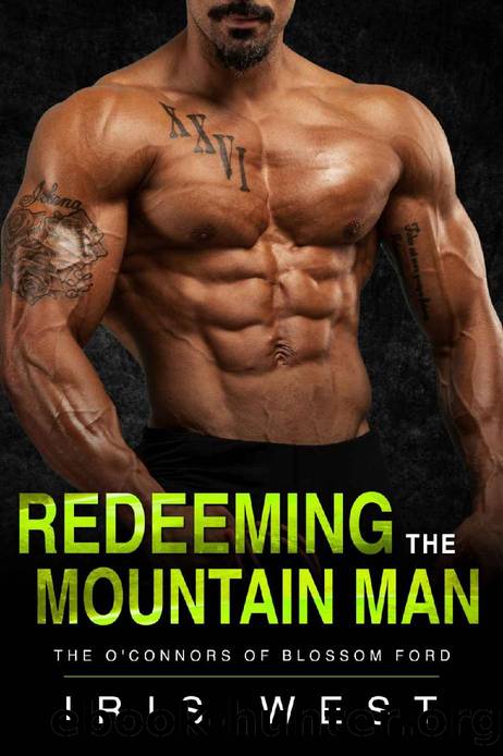 Redeeming The Mountain Man : A Curvy Girl, Age Gap, Instalove Romance (The O'Connors of Blossom Ford Book 2) by Iris West