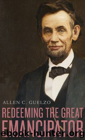 Redeeming the Great Emancipator by Allen C. Guelzo