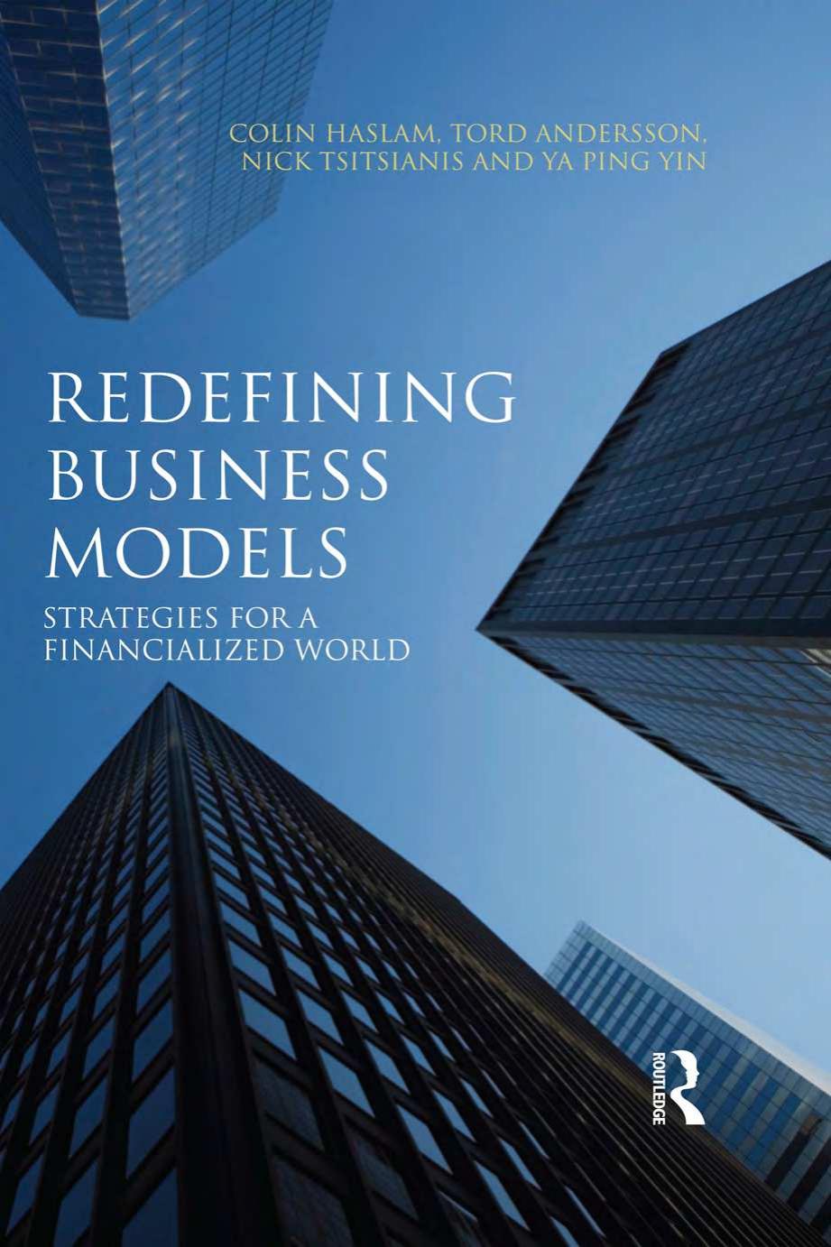 Redefining Business Models: Strategies for a Financialized World by Colin Haslam; Tord Andersson; Nicholas Tsitsianis