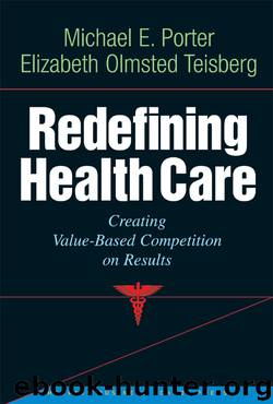 Redefining Health Care by Michael Porter Elizabeth Olmsted Teisberg & Elizabeth Olmsted Teisberg