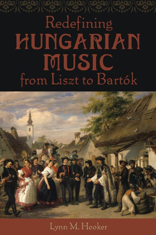 Redefining Hungarian Music From Liszt to Bartok by Lynn M. Hooker