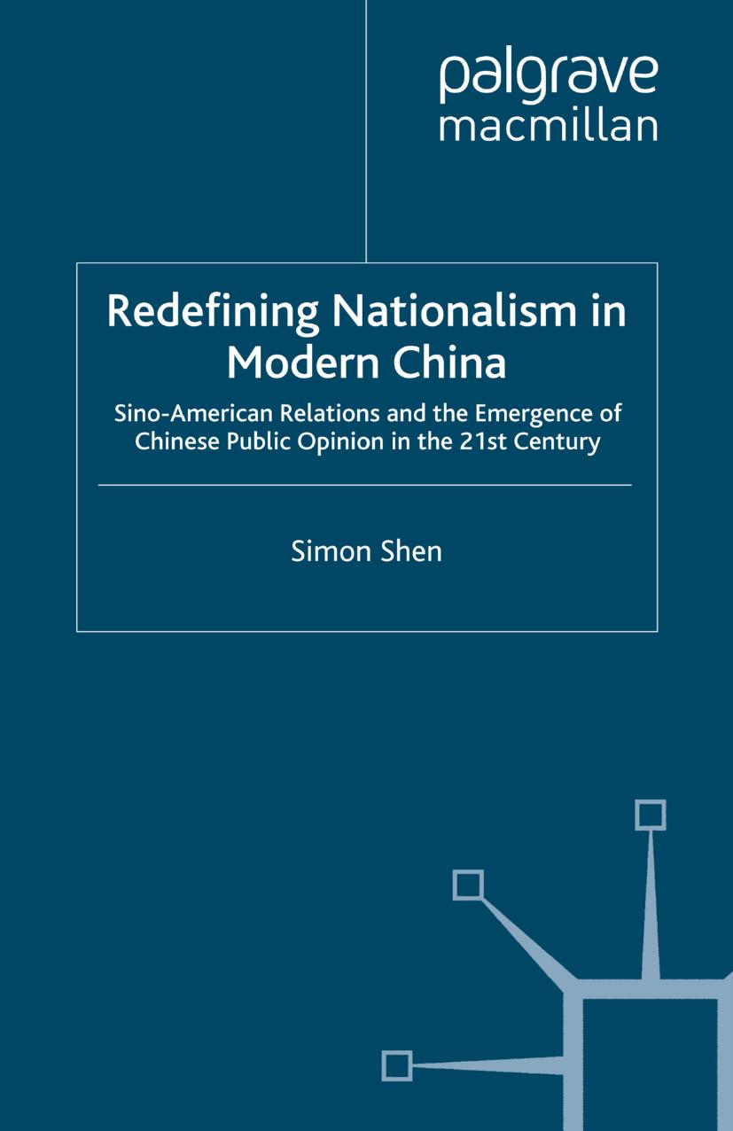 Redefining Nationalism in Modern China: Sino-American Relations and the Emergence of Chinese Public Opinion in the 21st Century by Simon Shen (auth.)