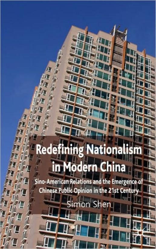 Redefining Nationalism in Modern China: Sino-American Relations and the Emergence of Chinese Public Opinion in the 21st Century by Simon Shen