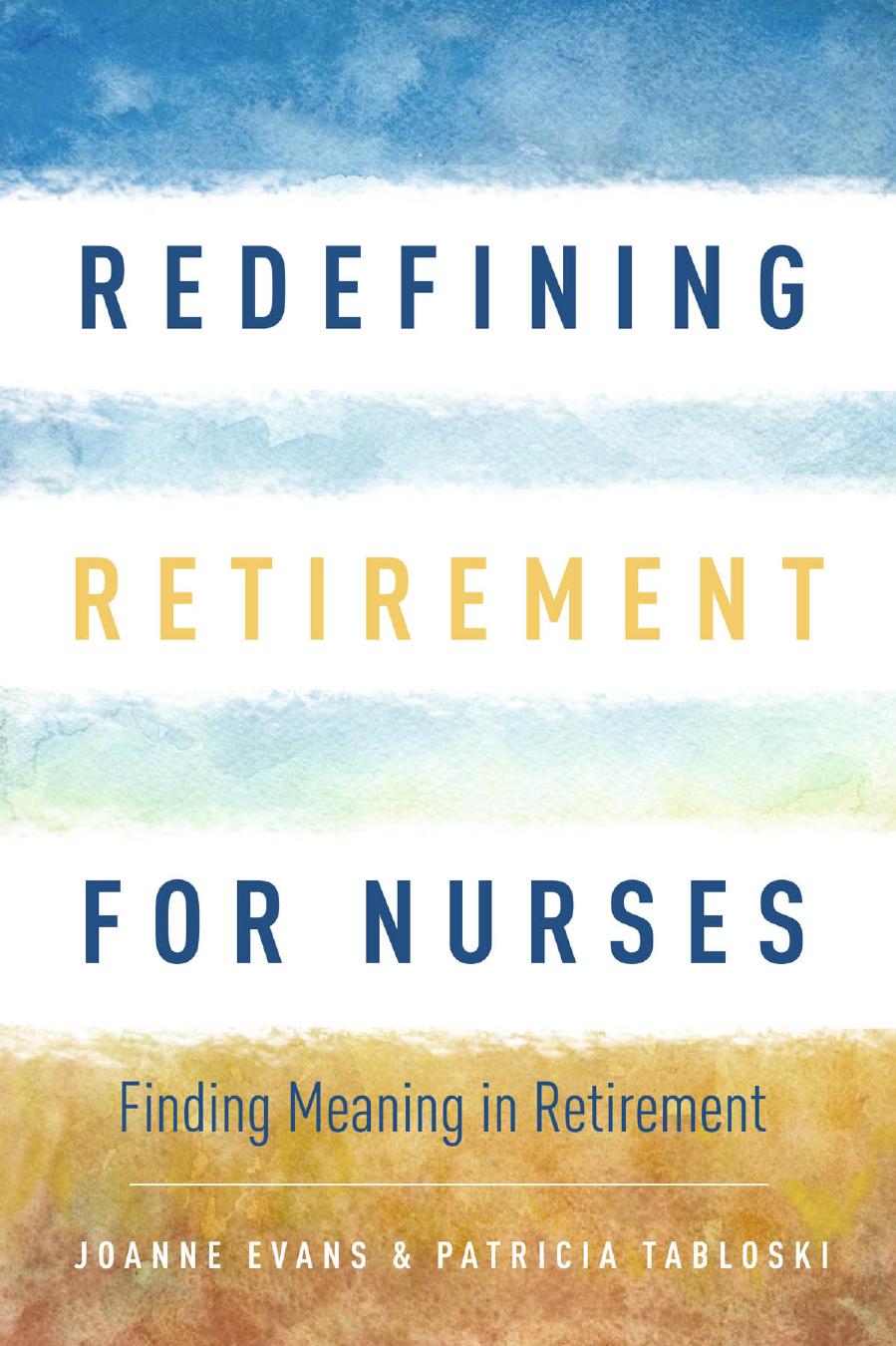 Redefining Retirement for Nurses : Finding Meaning in Retirement by Joanne Evans and Patricia A. Tabloski