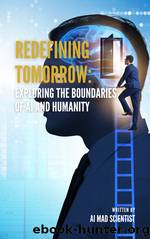 Redefining Tomorrow: Exploring the Boundaries of AI and Humanity by AI Mad Scientist