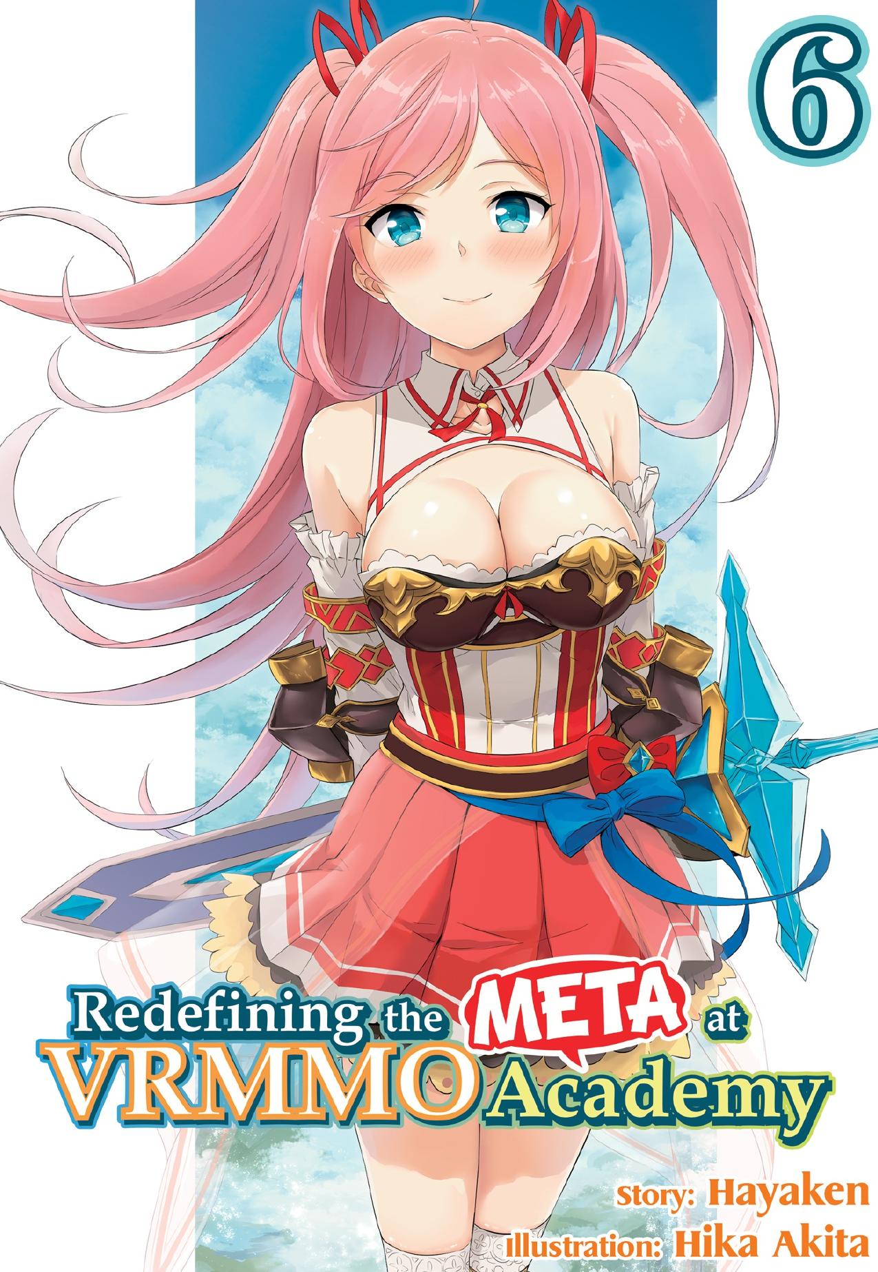 Redefining the META at VRMMO Academy: Volume 6 by Hayaken
