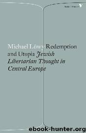 Redemption and Utopia: Jewish Libertarian Thought in Central Europe (Radical Thinkers) by Michael Lowy