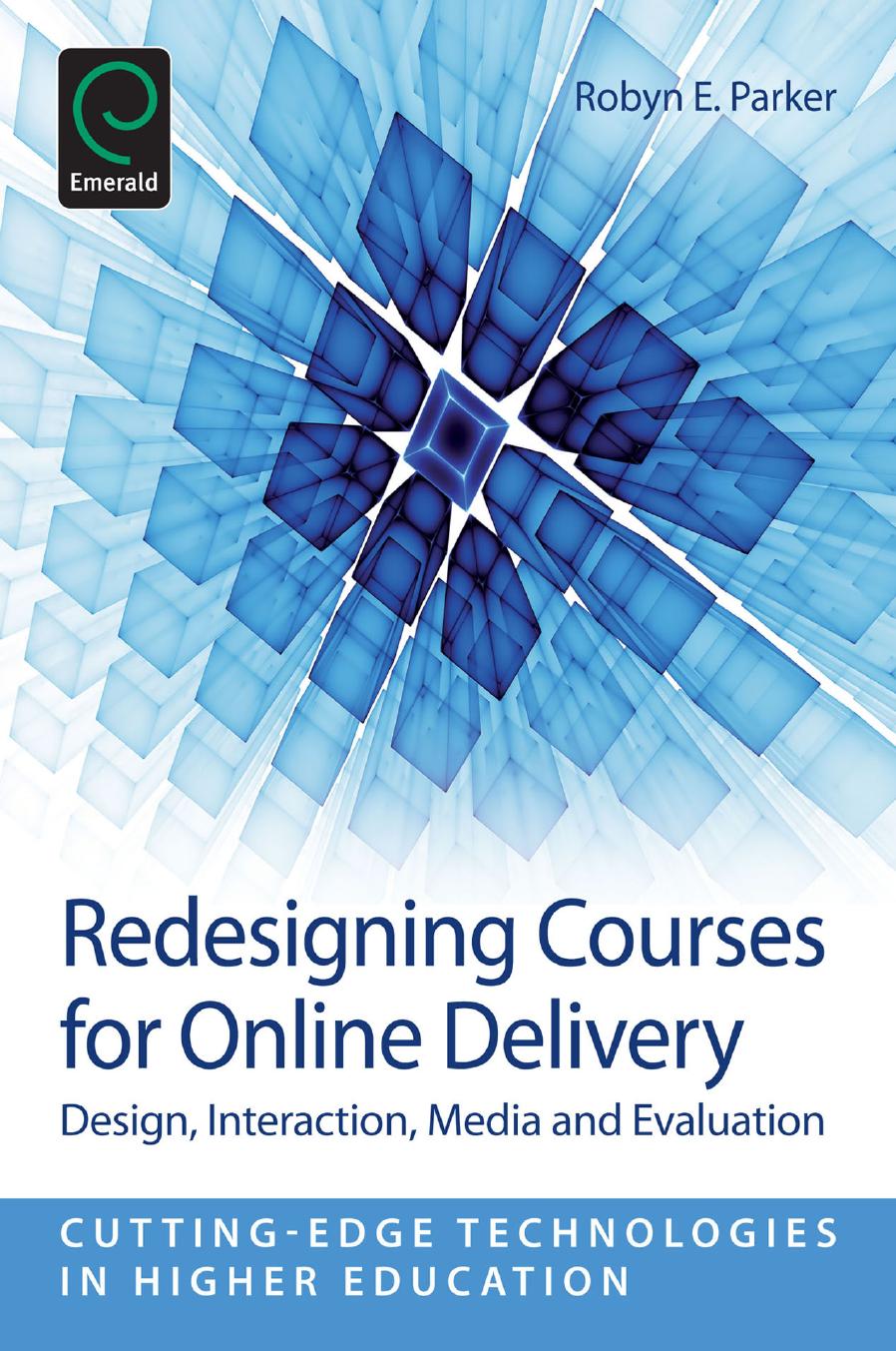 Redesigning Courses for Online Delivery : Design, Interaction, Media and Evaluation by Robyn E. Parker; Charles Wankel