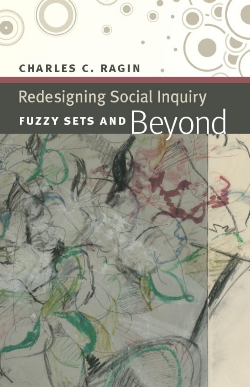 Redesigning Social Inquiry: Fuzzy Sets and Beyond by Charles C. Ragin
