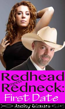 Redhead Meets Redneck: First Date by Gilmore Ansley