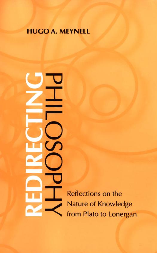 Redirecting Philosophy : The Nature of Knowledge from Plato to Lonergan by Hugo A. Meynell