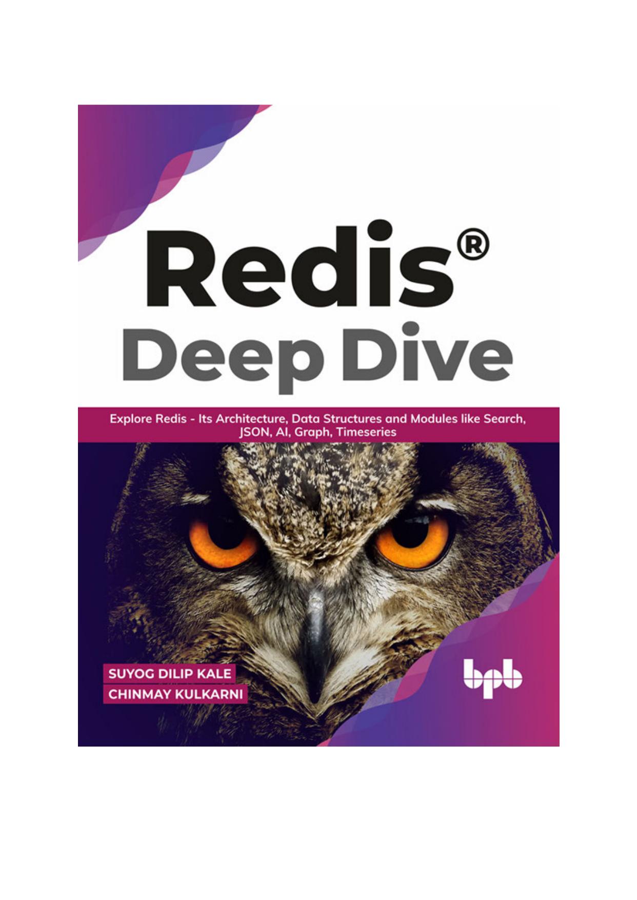 RedisÂ® Deep Dive: Explore Redis - Its Architecture, Data Structures and Modules like Search, JSON, AI, Graph, Timeseries (English Edition) by Suyog Dilip Kale Chinmay Kulkarni