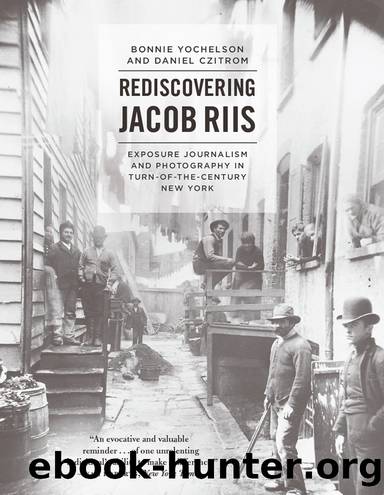 Rediscovering Jacob Riis by Bonnie Yochelson