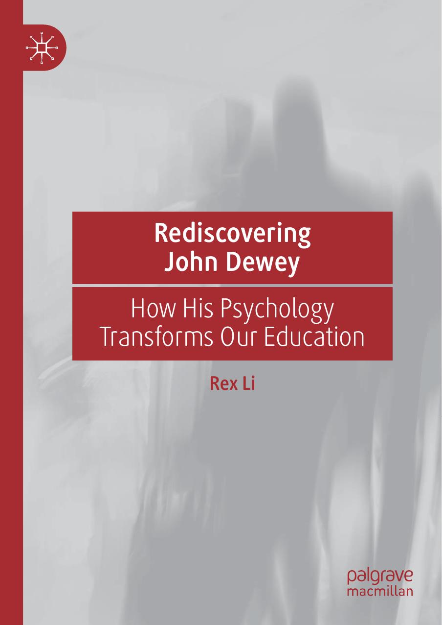 Rediscovering John Dewey: How His Psychology Transforms Our Education by Rex Li