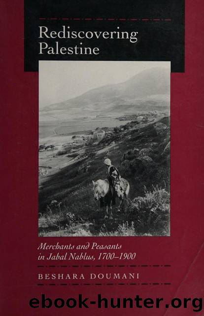 Rediscovering Palestine : merchants and peasants in Jabal Nablus, 1700-1900 by Doumani Beshara 1957-