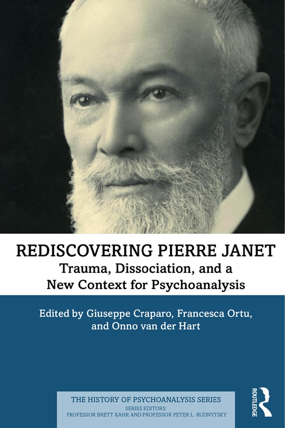 Rediscovering Pierre Janet: Trauma, Dissociation, and a New Context for Psychoanalysis by Giuseppe Craparo Francesca Ortu Onno van der Hart