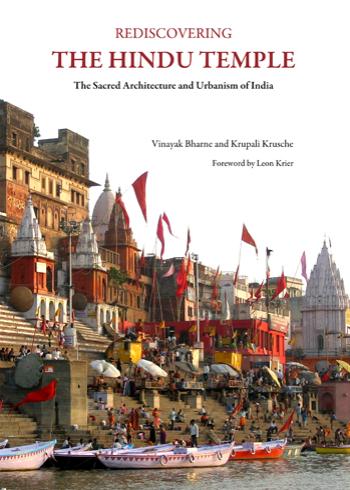 Rediscovering the Hindu Temple: The Sacred Architecture and Urbanism of India by Vinayak Bharne and Krupali Krusche