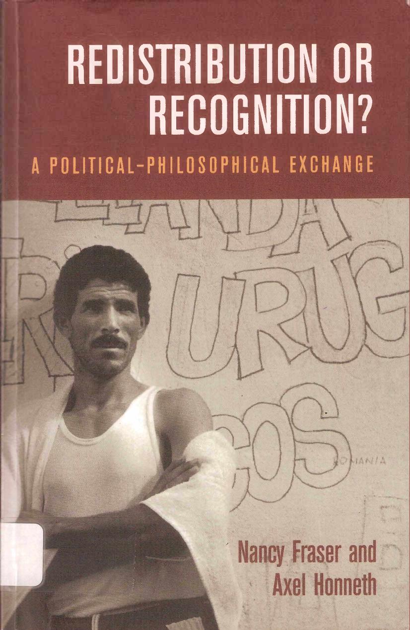 Redistribution or recognition? : a political-philosophical exchange by Nancy Fraser; Axel Honneth