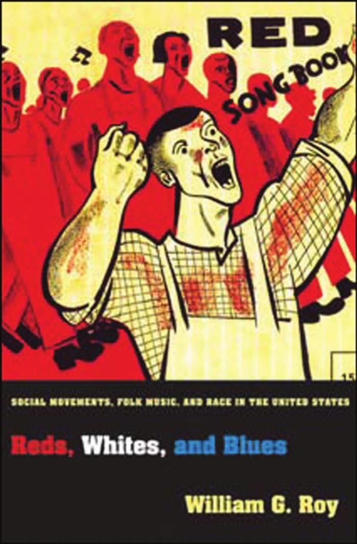 Reds, Whites, and Blues: Social Movements, Folk Music, and Race in the United States: Social Movements, Folk Music, and Race in the United States by William G. Roy