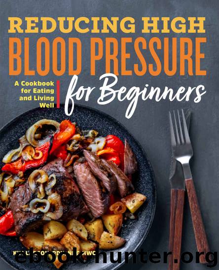 Reducing High Blood Pressure for Beginners: A Cookbook for Eating and Living Well by Kim Larson RDN NBC-HWC
