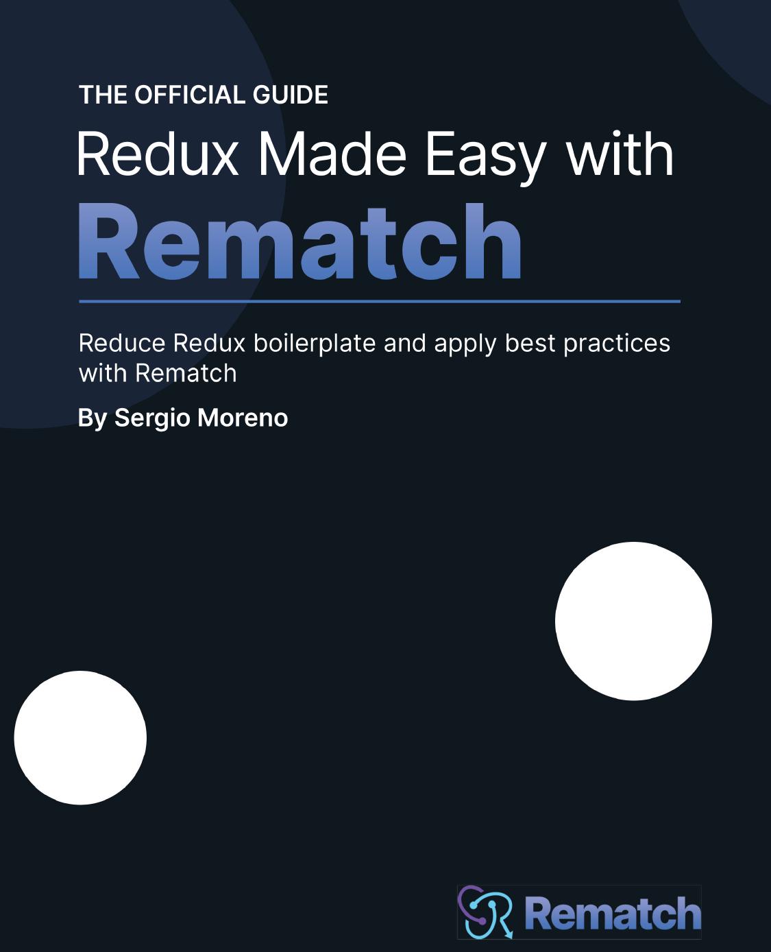 Redux made easy with Rematch: Reduce Redux boilerplate and apply best practices with Rematch by Sergio Moreno Albert