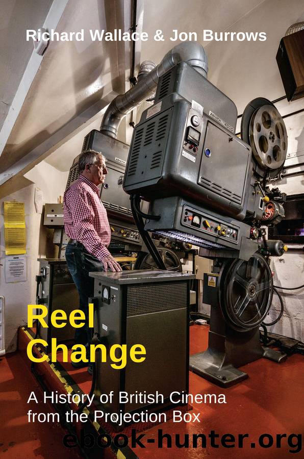 Reel Change: A History of British Cinema from the Projection Box by Richard Wallace and Jon Burrows