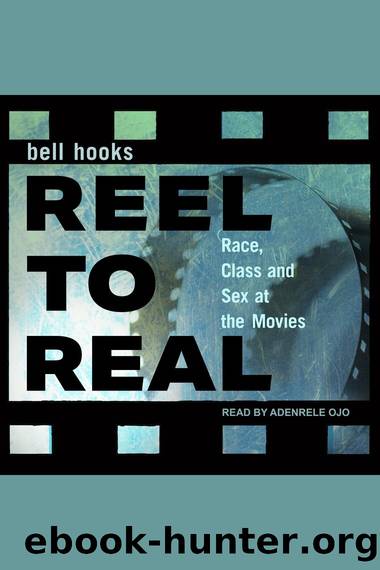 Reel to Real: Race, class and sex at the movies by bell hooks