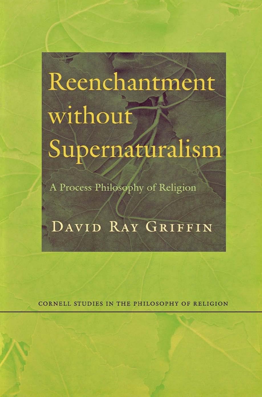 Reenchantment Without Supernaturalism: A Process Philosophy of Religion by David Ray Griffin