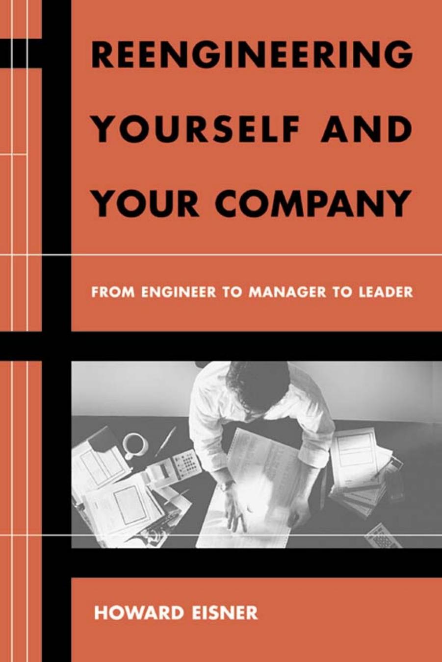 Reengineering Yourself and Your Company: From Engineer to Manager to Leader (Artech House Technology Management and Professional Development Library) by Howard Eisner