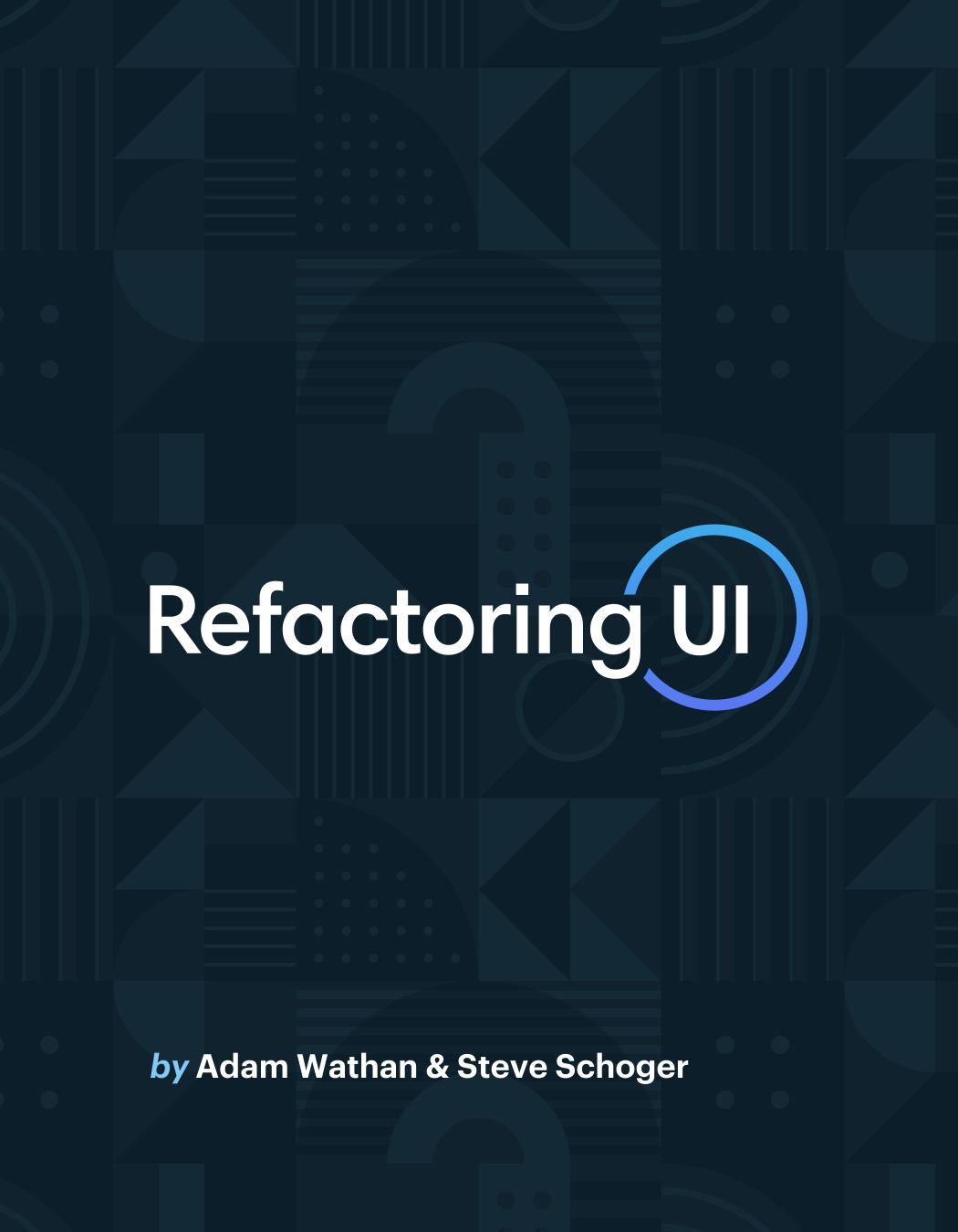 Refactoring UI by Steve Schoger Adam Wathan