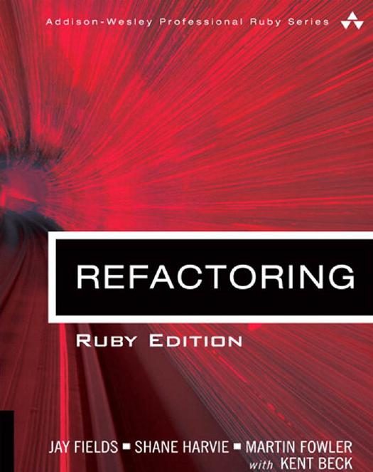 Refactoring: Ruby Edition by Jay Fields Shane Harvie Martin Fowler Kent Beck